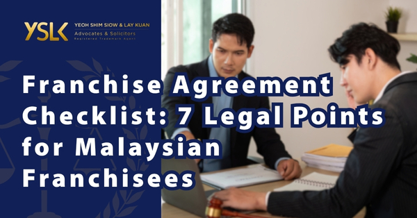 Franchise Agreement Checklist: 7 Legal Points for Malaysian Franchisees